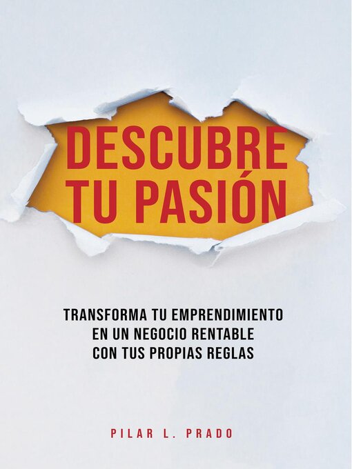 Title details for Descubre Tu Pasión. Transforma Tu Emprendimiento En Un Negocio Rentable Con Tus Propias Reglas by Pilar L. Prado - Wait list